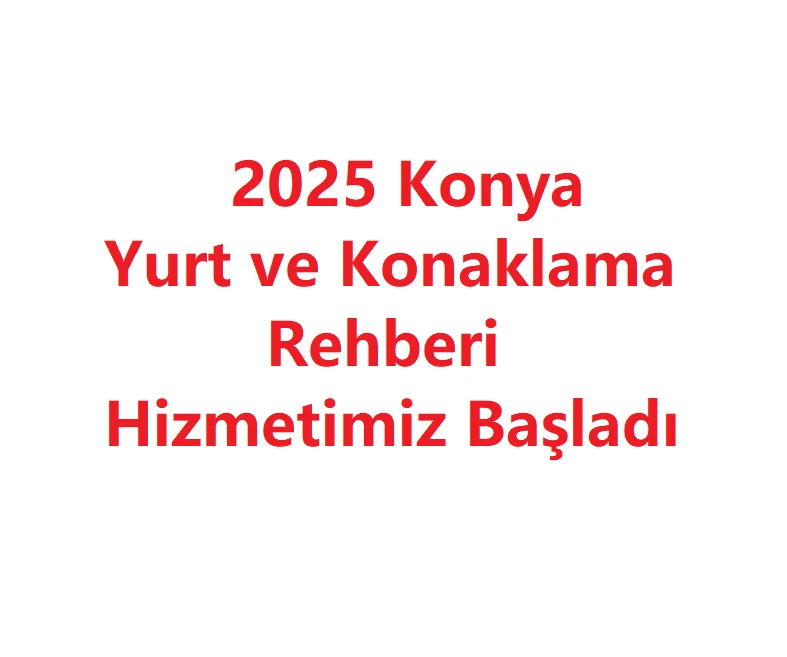Konya Yurt Rehberi 2025 – Kız, Erkek, KYK ve Özel Yurtların Tanıtım Hizmeti